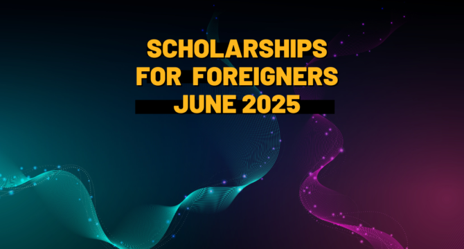 scholarships for foreigners june 2025